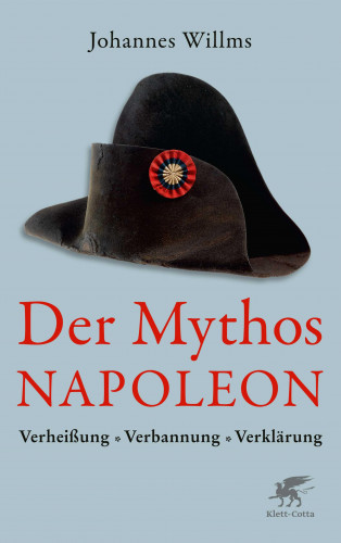 Johannes Willms: Der Mythos Napoleon