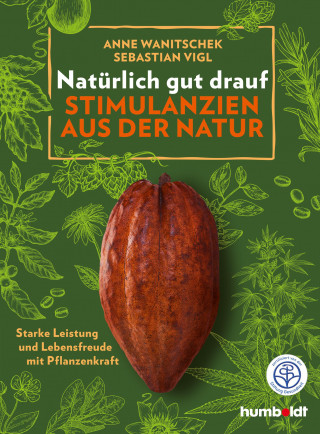 Sebastian Vigl, Anne Wanitschek: Natürlich gut drauf - Stimulanzien aus der Natur