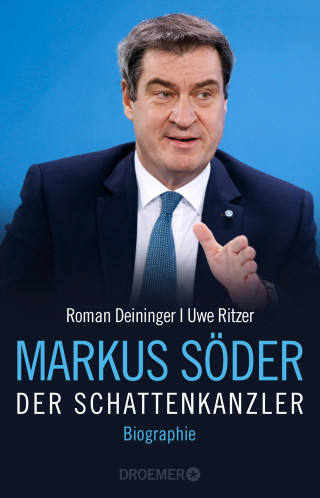 Roman Deininger, Uwe Ritzer: Markus Söder - Der Schattenkanzler