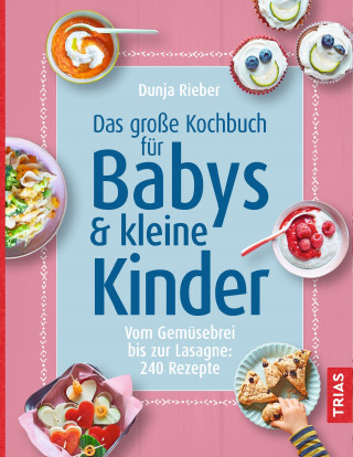 Dunja Rieber: Das große Kochbuch für Babys & kleine Kinder