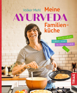 Volker Mehl: Meine Ayurveda-Familienküche