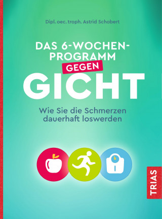 Astrid Schobert: Das 6-Wochen-Programm gegen Gicht