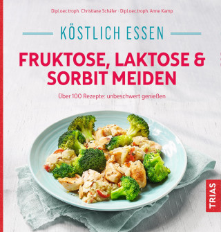 Christiane Schäfer: Köstlich essen - Fruktose, Laktose & Sorbit meiden