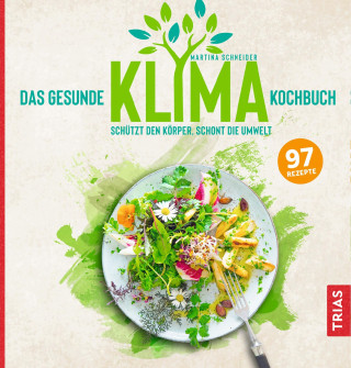 Martina Schneider: Das gesunde Klima-Kochbuch