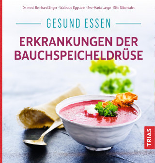 Reinhard Singer, Waltraud Eggstein, Eva-Maria Lange, Elke Silberzahn: Gesund essen - Erkrankungen der Bauchspeicheldrüse