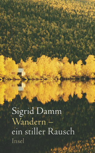 Sigrid Damm: Wandern – ein stiller Rausch