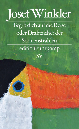 Josef Winkler: Begib dich auf die Reise oder Drahtzieher der Sonnenstrahlen