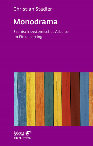 Christian Stadler: Monodrama - Szenisch-systemisches Arbeiten im Einzelsetting (Leben Lernen, Bd. 319)
