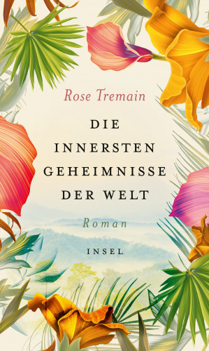 Rose Tremain: Die innersten Geheimnisse der Welt