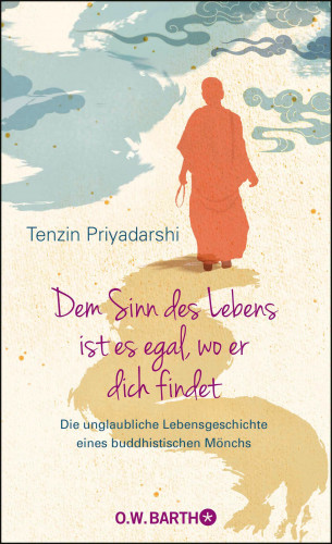 Tenzin Priyadarshi: Dem Sinn des Lebens ist es egal, wo er dich findet