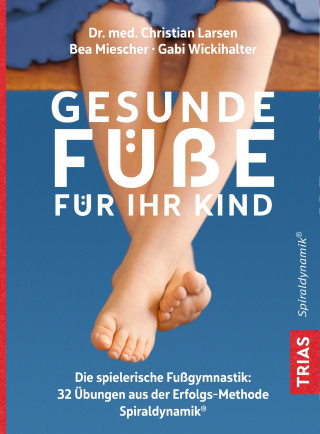 Christian Larsen, Bea Miescher, Gabi Wickihalter: Gesunde Füße für Ihr Kind