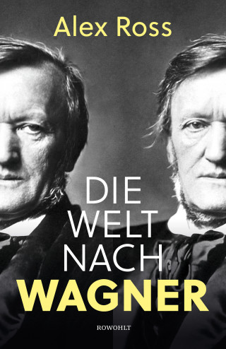 Alex Ross: Die Welt nach Wagner