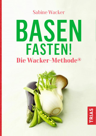 Sabine Wacker: Basenfasten! Die Wacker-Methode®