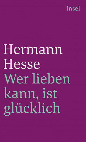 Hermann Hesse: Wer lieben kann, ist glücklich