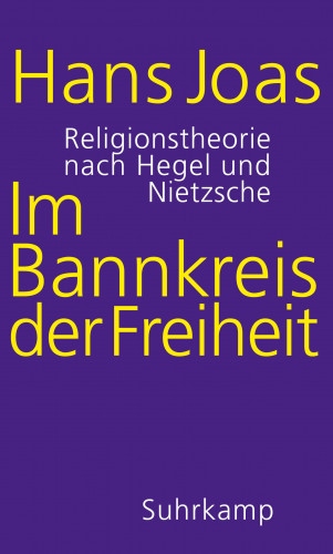 Hans Joas: Im Bannkreis der Freiheit