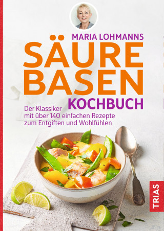 Maria Lohmann: Maria Lohmanns Säure-Basen-Kochbuch