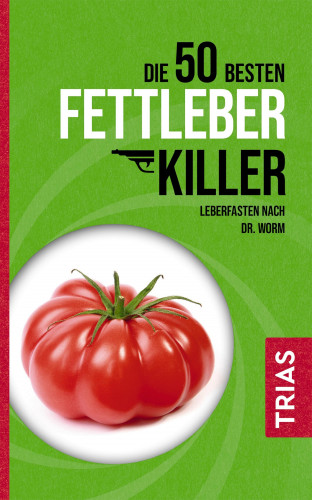 Nicolai Worm, Melanie Kiefer: Die 50 besten Fettleber-Killer