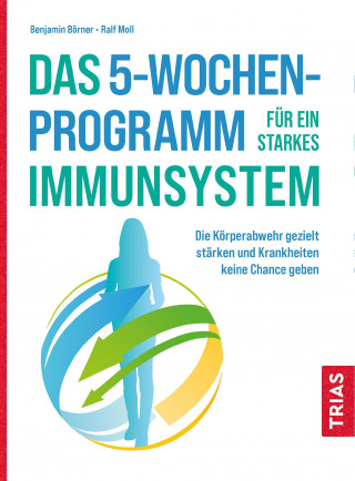 Benjamin Börner, Ralf Moll: Das 5-Wochen-Programm für ein starkes Immunsystem