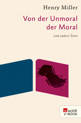 Henry Miller: Von der Unmoral der Moral