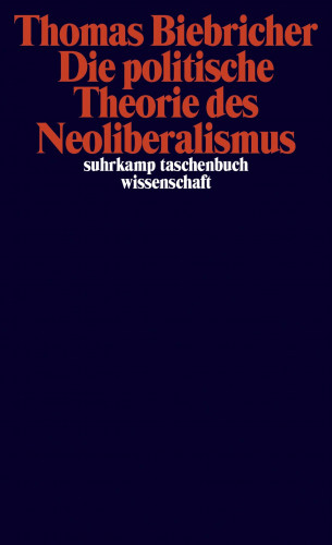 Thomas Biebricher: Die politische Theorie des Neoliberalismus