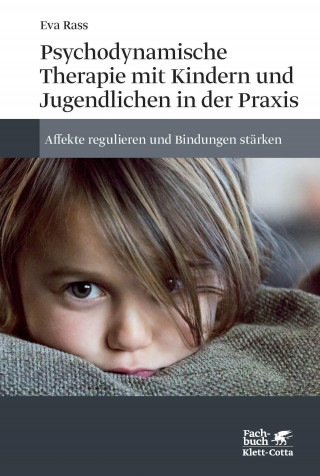 Eva Rass: Psychodynamische Therapie mit Kindern und Jugendlichen in der Praxis