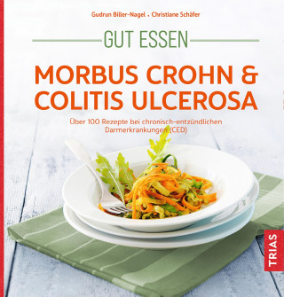 Gudrun Biller-Nagel, Christiane Schäfer: Gut essen - Morbus Crohn & Colitis ulcerosa