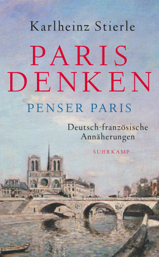 Karlheinz Stierle: Paris denken – Penser Paris