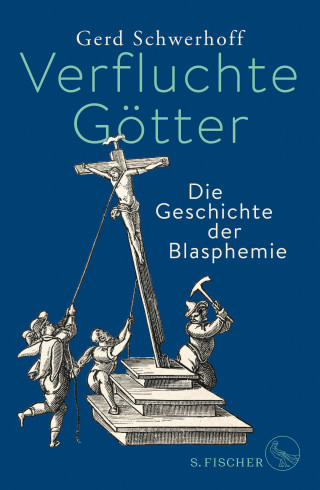 Gerd Schwerhoff: Verfluchte Götter