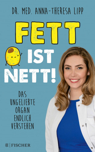 Anna-Theresa Lipp: Fett ist nett. Das ungeliebte Organ endlich verstehen