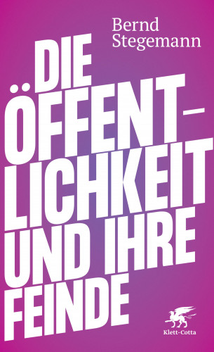 Bernd Stegemann: Die Öffentlichkeit und ihre Feinde