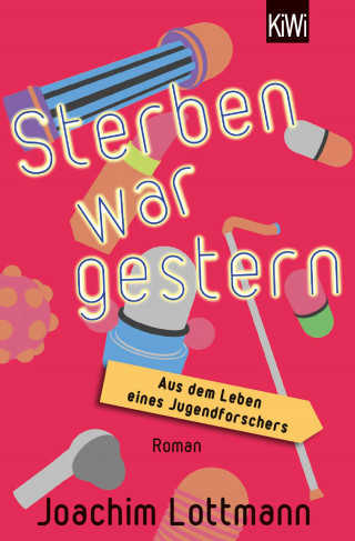 Joachim Lottmann: Sterben war gestern. Aus dem Leben eines Jugendforschers
