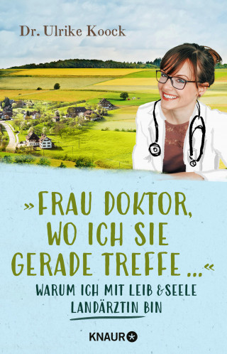 Dr. med. Ulrike Koock: »Frau Doktor, wo ich Sie gerade treffe...«