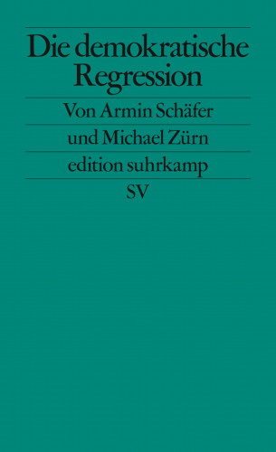 Armin Schäfer, Michael Zürn: Die demokratische Regression