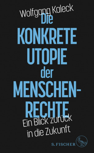 Wolfgang Kaleck: Die konkrete Utopie der Menschenrechte