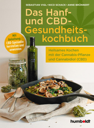 Sebastian Vigl, Nico Schack, Anne Brünnert: Das Hanf- und CBD-Gesundheitskochbuch