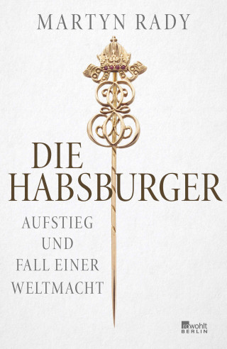 Martyn Rady: Die Habsburger