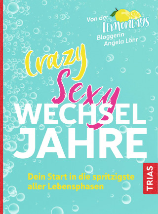 Angela Löhr: Crazy Sexy Wechseljahre