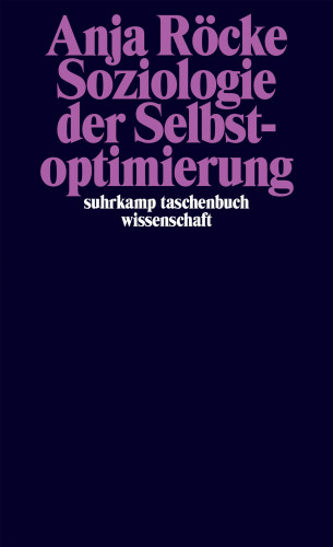 Anja Röcke: Soziologie der Selbstoptimierung