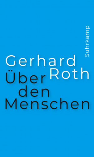 Gerhard Roth: Über den Menschen
