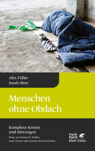 Alex Füller, Sarah Morr: Menschen ohne Obdach (Komplexe Krisen und Störungen, Bd. 5)