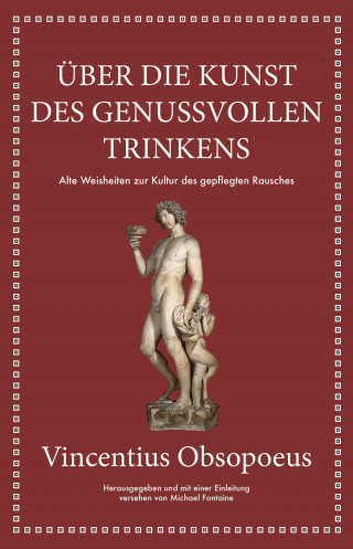 Michael Fontaine, Vincentius Obsopoeus: Obsopoeus: Über die Kunst des genussvollen Trinkens