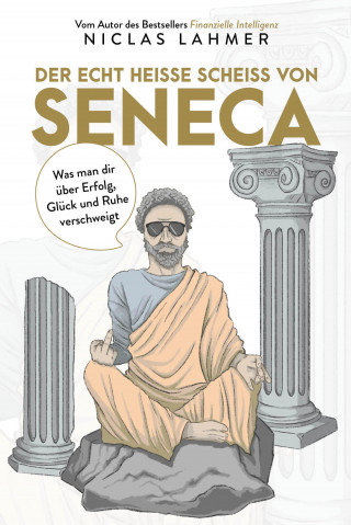 Niclas Lahmer: Der echt heiße Scheiß von Seneca