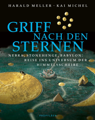 Harald Meller, Kai Michel: Griff nach den Sternen