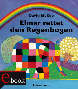 David McKee: Elmar: Elmar rettet den Regenbogen