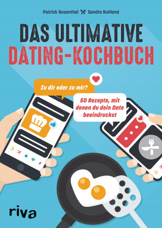 Patrick Rosenthal, Sandra Ruhland: Das ultimative Dating-Kochbuch