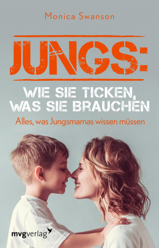 Monica Swanson: Jungs: wie sie ticken, was sie brauchen