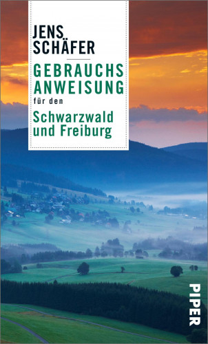 Jens Schäfer: Gebrauchsanweisung für den Schwarzwald und Freiburg