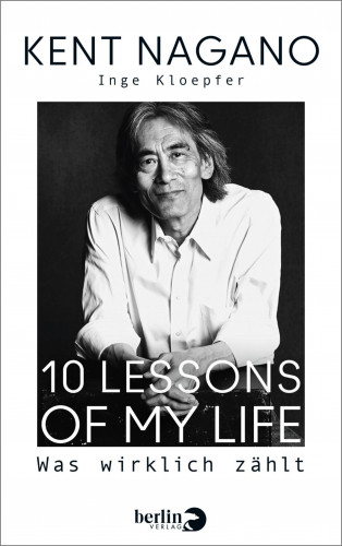 Kent Nagano, Inge Kloepfer: 10 Lessons of my Life