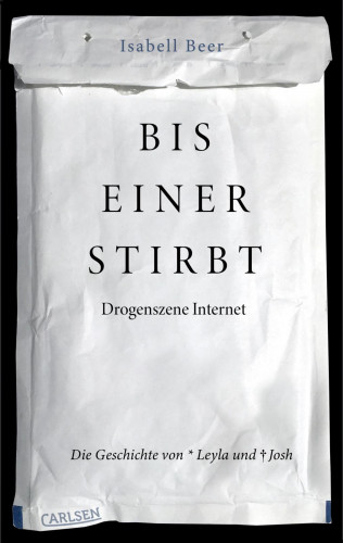 Isabell Beer: Bis einer stirbt - Drogenszene Internet. Die Geschichte von Leyla und Josh