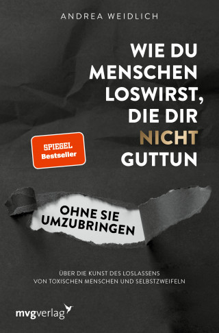 Andrea Weidlich: Wie du Menschen loswirst, die dir nicht guttun, ohne sie umzubringen